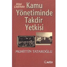 Bilgi Çağında Kamu Yönetiminde Takdir Yetkisi-Muhiddin Tataroğlu
