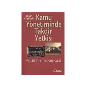Bilgi Çağında Kamu Yönetiminde Takdir Yetkisi-Muhiddin Tataroğlu
