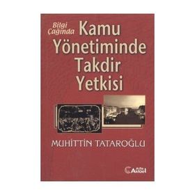 Bilgi Çağında Kamu Yönetiminde Takdir Yetkisi-Muhiddin Tataroğlu