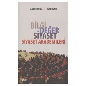 BILGI DEĞER SIYASET - SIYASET AKADEMILERI - GÜNCEL ÖNKAL;ÖZGÜR SARI