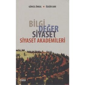 BILGI DEĞER SIYASET - SIYASET AKADEMILERI - GÜNCEL ÖNKAL;ÖZGÜR SARI