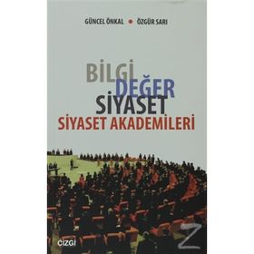 BILGI DEĞER SIYASET - SIYASET AKADEMILERI - GÜNCEL ÖNKAL;ÖZGÜR SARI