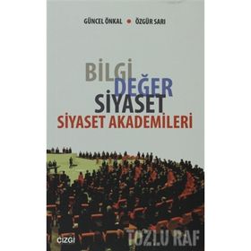 BILGI DEĞER SIYASET - SIYASET AKADEMILERI - GÜNCEL ÖNKAL;ÖZGÜR SARI