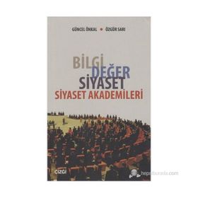 BILGI DEĞER SIYASET - SIYASET AKADEMILERI - GÜNCEL ÖNKAL;ÖZGÜR SARI