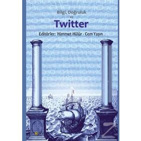 Bilgi, Doğruluk Ve Twitter - Himmet Hülür