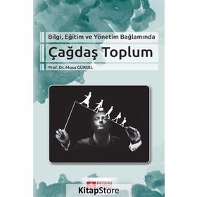 Bilgi Eğitim ve Yönetim Bağlamında Çağdaş Toplum - Musa Gürse