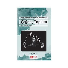 Bilgi Eğitim ve Yönetim Bağlamında Çağdaş Toplum - Musa Gürse