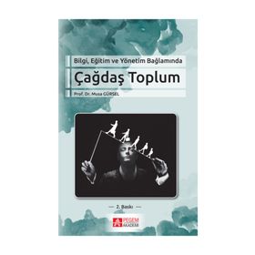 Bilgi Eğitim ve Yönetim Bağlamında Çağdaş Toplum - Musa Gürse