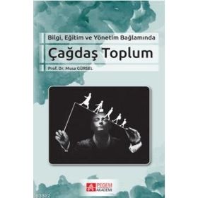 Bilgi Eğitim ve Yönetim Bağlamında Çağdaş Toplum - Pegem Akademi Yayıncılık