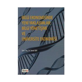 BILGI EKONOMISINDE YENI YAKLAŞIMLAR BILGI YÖNETIŞIMI VE ÜNIVERSITE EKONOMISI - İSMAIL SEKI