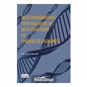 BILGI EKONOMISINDE YENI YAKLAŞIMLAR BILGI YÖNETIŞIMI VE ÜNIVERSITE EKONOMISI - İSMAIL SEKI