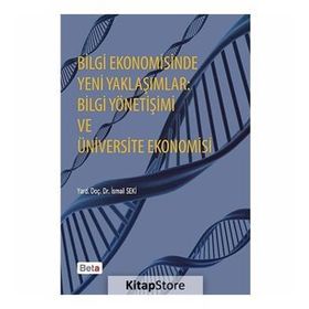BILGI EKONOMISINDE YENI YAKLAŞIMLAR BILGI YÖNETIŞIMI VE ÜNIVERSITE EKONOMISI - İSMAIL SEKI