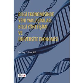BILGI EKONOMISINDE YENI YAKLAŞIMLAR BILGI YÖNETIŞIMI VE ÜNIVERSITE EKONOMISI - İSMAIL SEKI