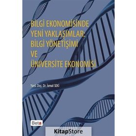 BILGI EKONOMISINDE YENI YAKLAŞIMLAR BILGI YÖNETIŞIMI VE ÜNIVERSITE EKONOMISI - İSMAIL SEKI