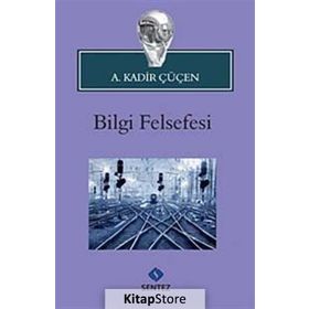 BILGI FELSEFESI - A. KADIR ÇÜÇEN
