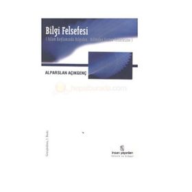BILGI FELSEFESI - ALPARSLAN AÇIKGENÇ