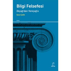 BILGI FELSEFESI İLKÇAĞDAN YENİÇAĞA - SARA ÇELİK