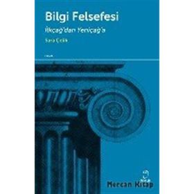 BILGI FELSEFESI İLKÇAĞDAN YENİÇAĞA - SARA ÇELİK