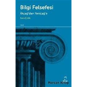 BILGI FELSEFESI İLKÇAĞDAN YENİÇAĞA - SARA ÇELİK