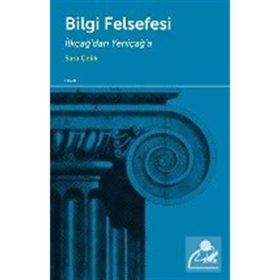 BILGI FELSEFESI İLKÇAĞDAN YENİÇAĞA - SARA ÇELİK