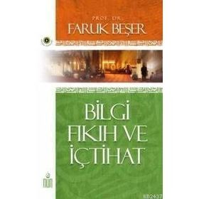 BILGI FIKIH VE İÇTİHAT - FARUK BEŞER