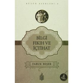 BILGI FIKIH VE İÇTİHAT - FARUK BEŞER