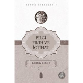 BILGI FIKIH VE İÇTİHAT - FARUK BEŞER