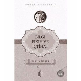 BILGI FIKIH VE İÇTİHAT - FARUK BEŞER