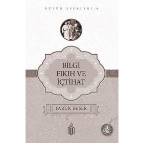 BILGI FIKIH VE İÇTİHAT - FARUK BEŞER
