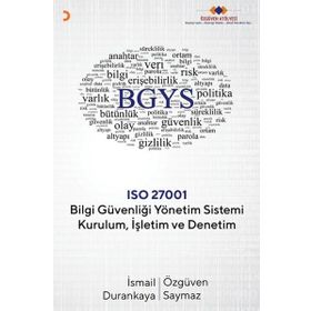 Bilgi Güvenliği Yönetim Sistemi Kurulum Işletim ve Denetim - İsmail Durankaya , Özgüven Saymaz