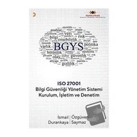 Bilgi Güvenliği Yönetim Sistemi Kurulum Işletim ve Denetim - İsmail Durankaya , Özgüven Saymaz