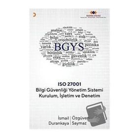 Bilgi Güvenliği Yönetim Sistemi Kurulum Işletim ve Denetim - İsmail Durankaya , Özgüven Saymaz