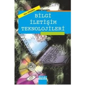 BILGI İLETİŞİM TEKNOLOJILERI - YASMIN ZEKI, BÜLENT ÖZBEN, HASAN TUNCA, ERDAL AKPINAR, KEMAL KALAYCI, S. ÇETİN ŞAHİN