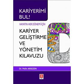 Bilgi Kariyerimi Bul Hayatın Her Dönemi İçin Kariyer Geliştirme ve Yönetim Kılavuzu Ekin Yayınevi