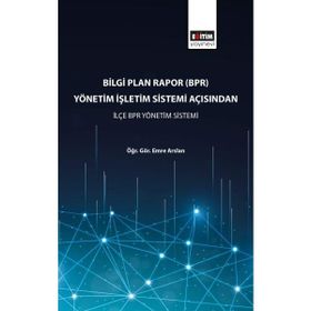 Bilgi Plan Rapor(BPR) Yönetim İşletim Sistemi Açısından İlçe BPR Yönetim Sistemi Eğitim Yayınevi