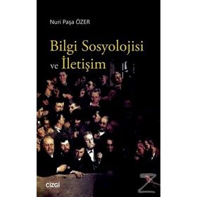 Bilgi Sosyolojisi ve İletişim - Nuri Paşa Özer