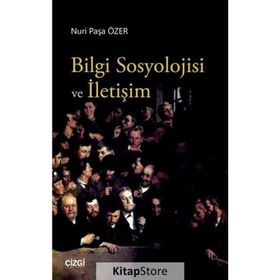 Bilgi Sosyolojisi ve İletişim - Nuri Paşa Özer