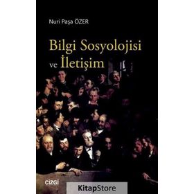 Bilgi Sosyolojisi ve İletişim - Nuri Paşa Özer