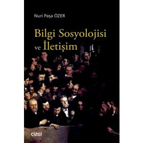 Bilgi Sosyolojisi ve İletişim - Nuri Paşa Özer