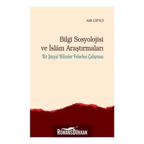 Bilgi Sosyolojisi Ve İslam Araştırmaları - Adil Çiftçi