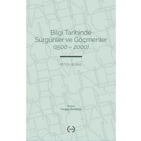 Bilgi Tarihinde Sürgünler ve Göçmenler 1500-2000 Peter Burke