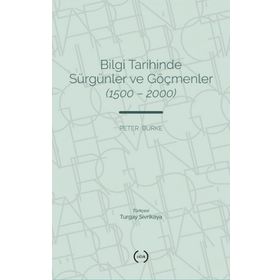 Bilgi Tarihinde Sürgünler ve Göçmenler 1500-2000 Peter Burke