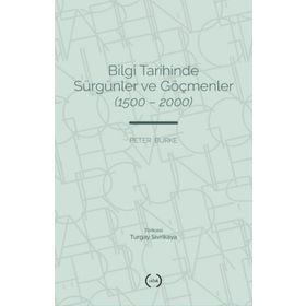 Bilgi Tarihinde Sürgünler ve Göçmenler 1500-2000 Peter Burke