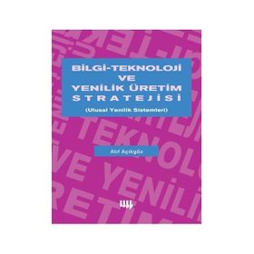 BILGI TEKNOLOJI VE YENILIK ÜRETİM STRATEJISI - ATIF AÇIKGÖZ