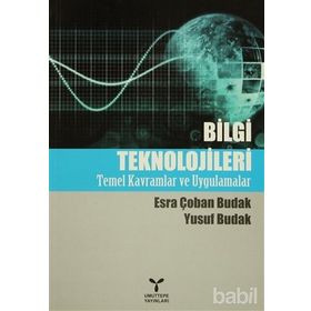 BILGI TEKNOLOJILERI TEMEL KAVRAMLAR VE UYGULAMALAR - ESRA ÇOBAN BUDAK;YUSUF BUDAK