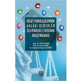Bilgi Teknolojilerinin Ahlaki Değerler Üzerindeki Etkisinin Araştırılması Ömer Alkan Erkan Oktay Ayşenur Demir