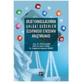 Bilgi Teknolojilerinin Ahlaki Değerler Üzerindeki Etkisinin Araştırılması Ömer Alkan Erkan Oktay Ayşenur Demir
