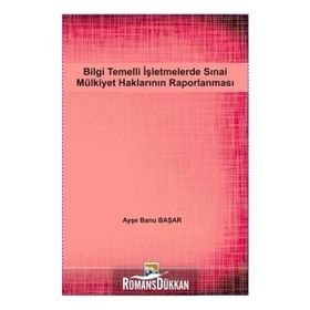 Bilgi Temelli İşletmelerde Sınai Mülkiyet Haklarının Raporlanması - Ayşe Banu Başar
