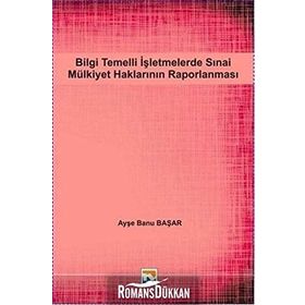 Bilgi Temelli İşletmelerde Sınai Mülkiyet Haklarının Raporlanması - Ayşe Banu Başar