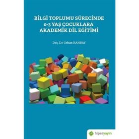 Bilgi Toplumu Sürecinde 0-3 Yaş Çocuklara Akademik Dil Eğitimi - Hiperlink Yayınları